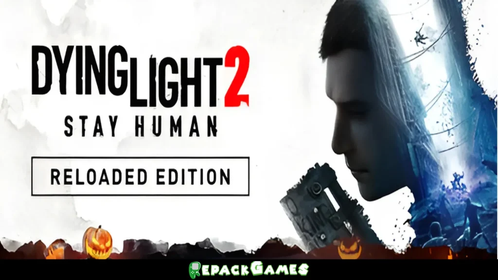 Dying Light 2 Stay Human Reloaded Edition Free Download PC